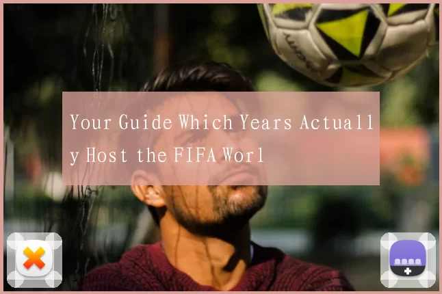 Your Guide Which Years Actually Host the FIFA Worl